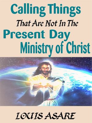 cover image of Calling Things That Are Not In the Present Day Ministry of Christ